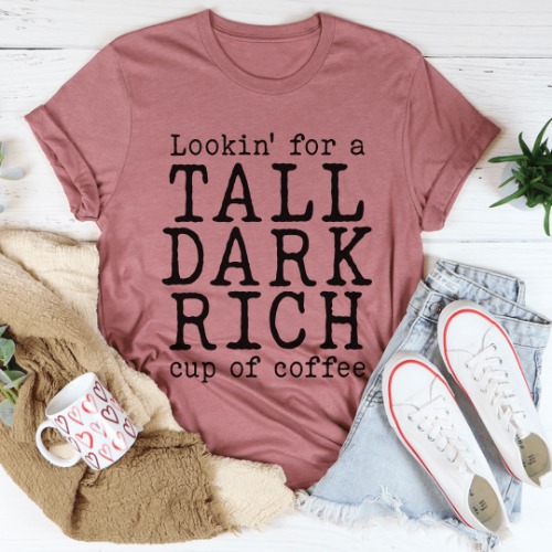 Tall Dark Rich Cup Of Coffee Tee - Mauve / 2XL