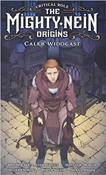 Critical Role: Mighty Nein Origins -- Caleb Widogast: The Mighty Nein Origins; Caleb Widogast (Critical Role; The Mighty Nein; Origins)