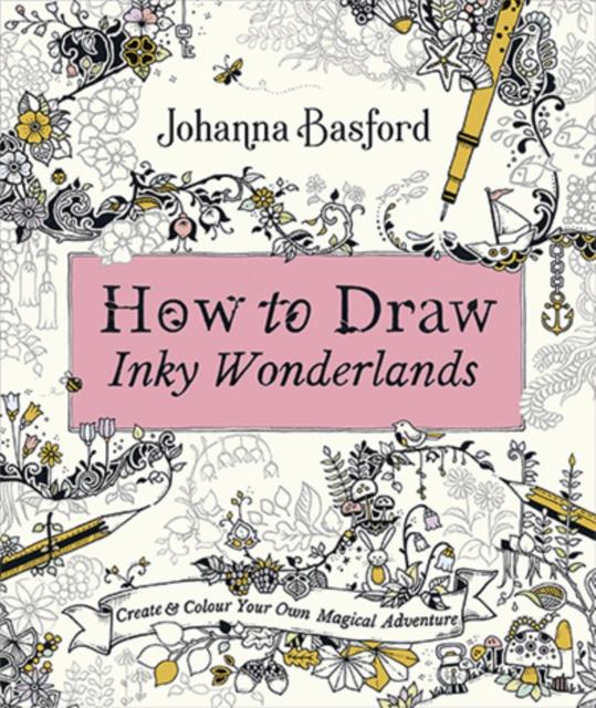 How to Draw Inky Wonderlands : Create and Colour Your Own Magical Adventure | Default Title