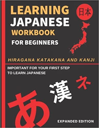 Learning Japanese Workbook for Beginners: Hiragana Katakana And Kanji - Quick and Easy Way to Learn the Basic Japanese Up-to 300 Pages (EXPANDED EDITION) - Paperback