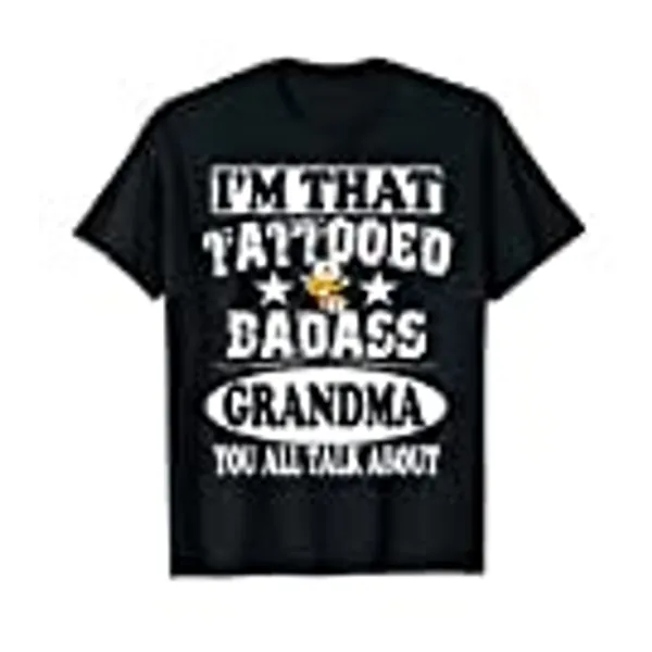 I'm That Tattooed Badass Grandma You Talk About Funny T-Shirt