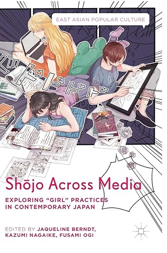 Shōjo Across Media: Exploring "Girl" Practices in Contemporary Japan (East Asian Popular Culture)