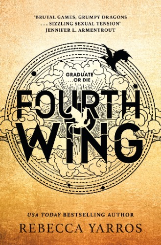 Fourth Wing: DISCOVER THE INSTANT SUNDAY TIMES AND NUMBER ONE GLOBAL BESTSELLING PHENOMENON! (The Empyrean)