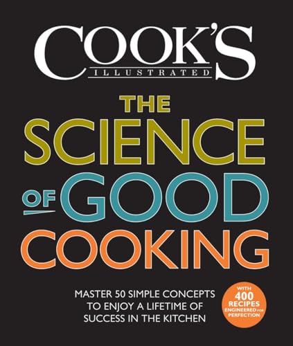 The Science of Good Cooking: Master 50 Simple Concepts to Enjoy a Lifetime of Success in the Kitchen (Cook's Illustrated Cookbooks)