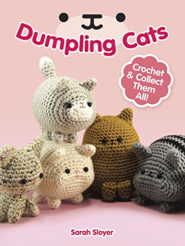 Dumpling Cats: Crochet and Collect Them All!: Crochet & Collect Them All!
