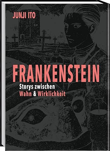 Frankenstein: Storys zwischen Wahn & Wirklichkeit | Manga-Adaption des Horrorklassikers von Mary Shelley und weitere schaurige Kurzgeschichten