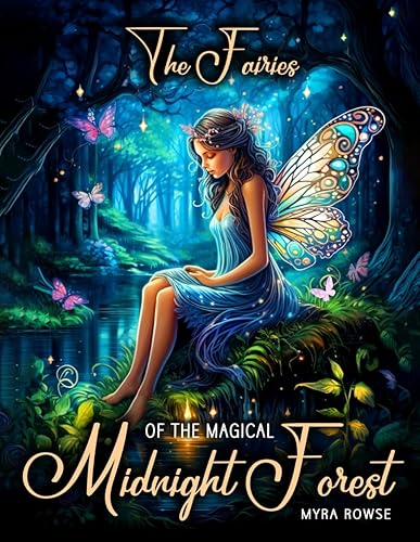 The Fairies of the Magical Midnight Forest: A Black Background Fantasy Coloring Book for Adults Featuring Whimsical Fairy Illustrations