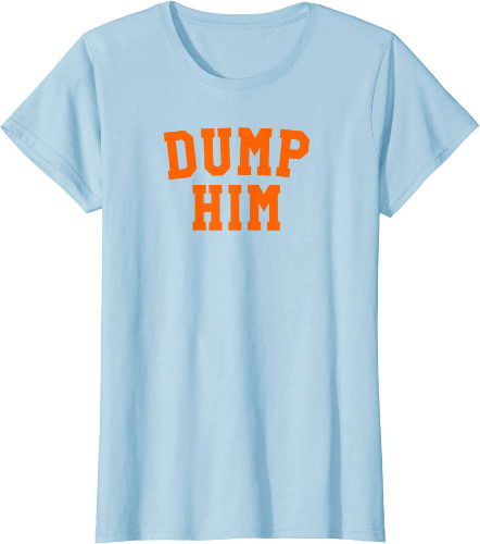 "Dump Him" Shirt