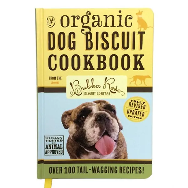 Organic Dog Biscuit Cookbook by Bubba Rose Biscuit Co.