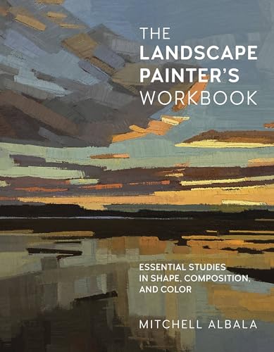 The Landscape Painter's Workbook: Essential Studies in Shape, Composition, and Color (Volume 6) (For Artists, 6)
