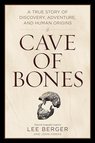 Cave of Bones: A True Story of Discovery, Adventure, and Human Origins
