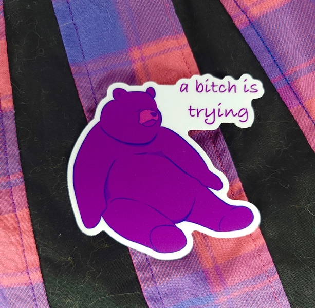 a bitch is trying ~ Djungelskog Bear ~ Matte Vinyl Sticker 3 Inch