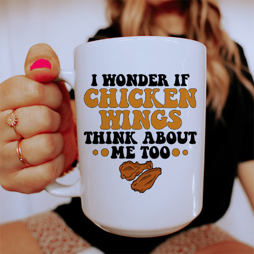 I Wonder If Chicken Wings Think About Me Too Ceramic Mug 15 oz - White / One Size