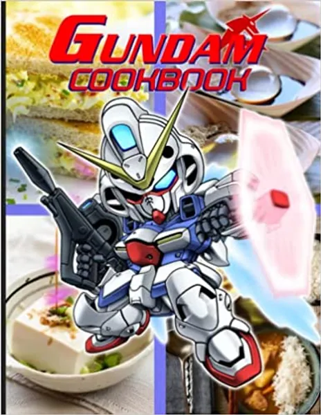 Gundam Cookbook: Incredible Easy Recipes Beginners For The Greatest Cooking Adorable With Make Your Favorite
