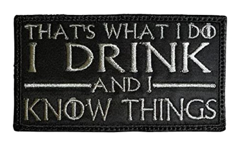 Game of Thrones Tyrion Lannister That's What I DO I Drink and I Know Things Patch - Funny Tactical Morale Embroidered Patch Hook Fastener Backing Black Background