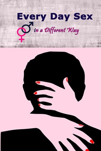 Every Day Sex in a Different Way: Daily Sex Position Book to Practice sexual Psitions and Exceed Taboos & Limits, Sex Log Book For Couple to Record ... Adult Humor Books, Bachelorette Gifts)