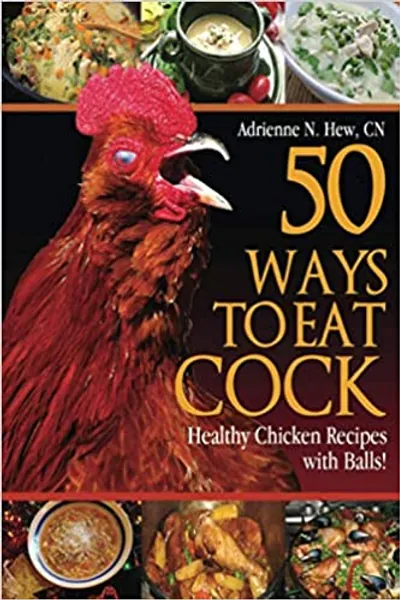 50 Ways to Eat Cock: Healthy Chicken Recipes with Balls! - 