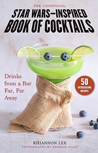 The Unofficial Star Wars–Inspired Book of Cocktails: Drinks from a Bar Far, Far Away