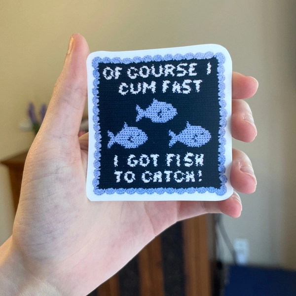 Of Course I Cum Fast I Got Fish To Catch! 3 inch Vinyl Sticker of Crochet Tapestry | Frilled Border Fish Meme Joke Gift Sticker