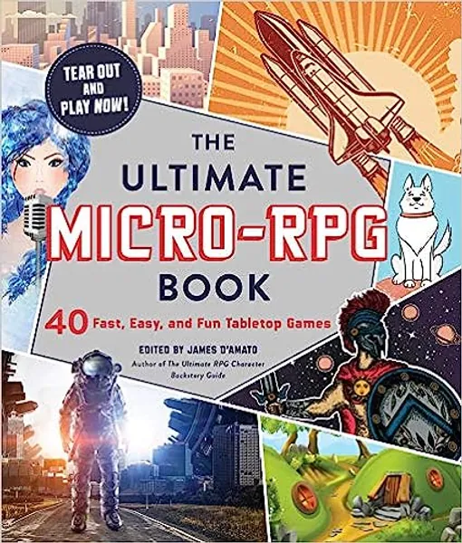 The Ultimate Micro-RPG Book: 40 Fast, Easy, and Fun Tabletop Games (The Ultimate RPG Guide Series) - Paperback