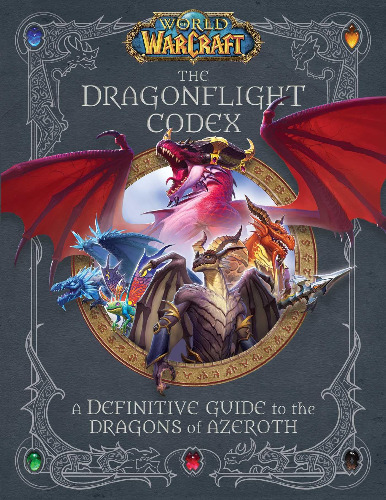 World of Warcraft: The Dragonflight Codex: (A Definitive Guide to the Dragons of Azeroth)