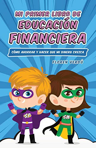 Mi primer libro de educación financiera: Cómo ahorrar y hacer que mi dinero crezca (MI PRIMER LIBRO DE EDUCACIÓN FINANCIERA nº 1) (Spanish Edition)