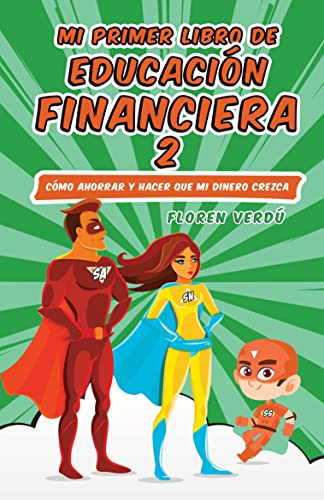 Mi primer libro de educación financiera 2: Cómo ahorrar y hacer que mi dinero crezca (MI PRIMER LIBRO DE EDUCACIÓN FINANCIERA) (Spanish Edition)
