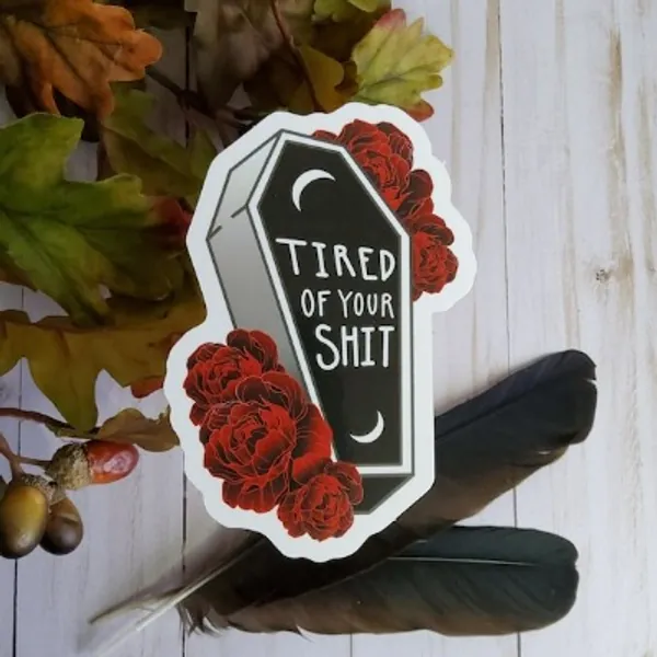 Tired of Your Shit Coffin and Roses Sticker  Tired of Your | Etsy