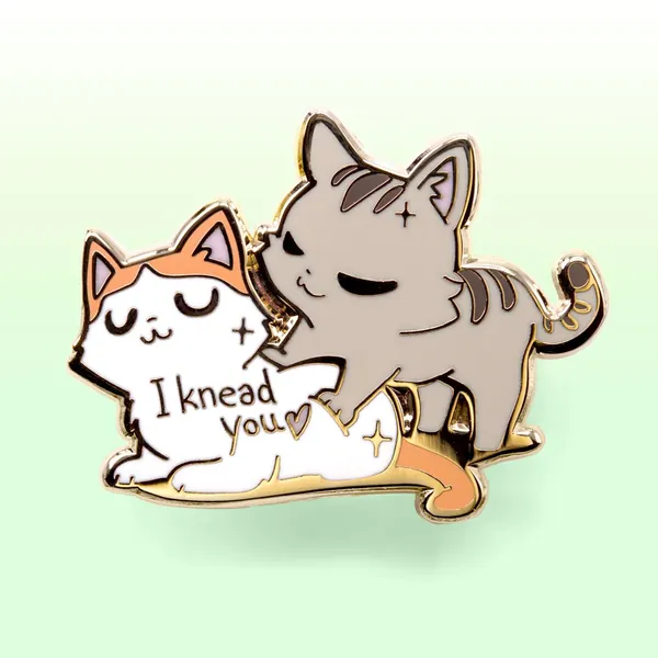 I Knead You Cats Hard Enamel Pin