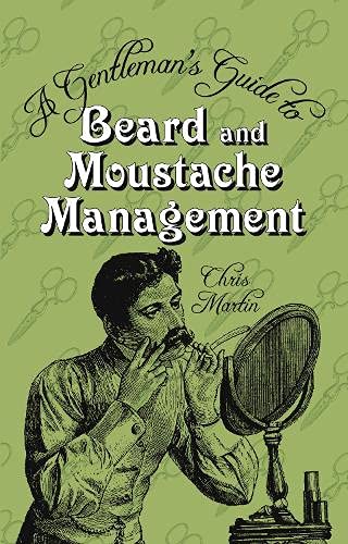 The Gentleman's Guide to Beard and Moustache Management