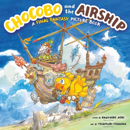 Chocobo and the Airship: A FINAL FANTASY Picture Book [BOOK]