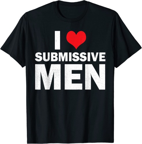 I Love Submissive Men I Heart Submissive Men Women Funny T-Shirt