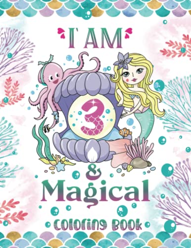 I Am 3 And Magical Mermaid Birthday Gift For 3 Year Old Girl: A fairy birthday Coloring Book Gift For Little Girl Age 3, Cute Birthday Mermaid Gifts for Girls 3 Year Old