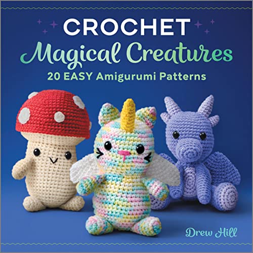 Crochet Magical Creatures: 20 Easy Amigurumi Patterns [Spiral-bound] Drew Hill