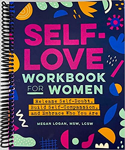 Self-Love Workbook for Women: Release Self-Doubt, Build Self-Compassion, and Embrace Who You Are - Spiral-bound