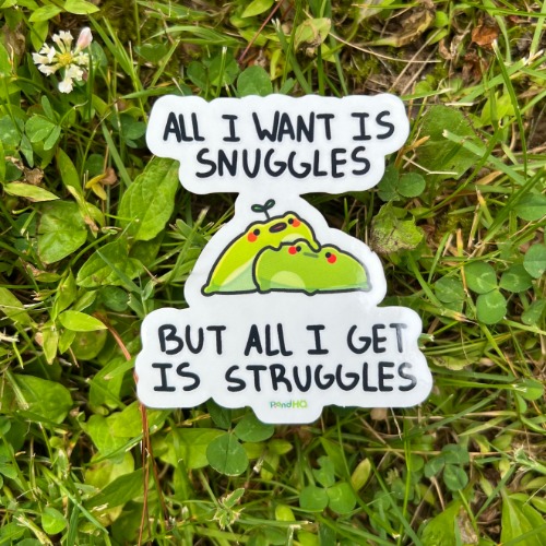 All I want is snuggles but all I get is struggles sticker