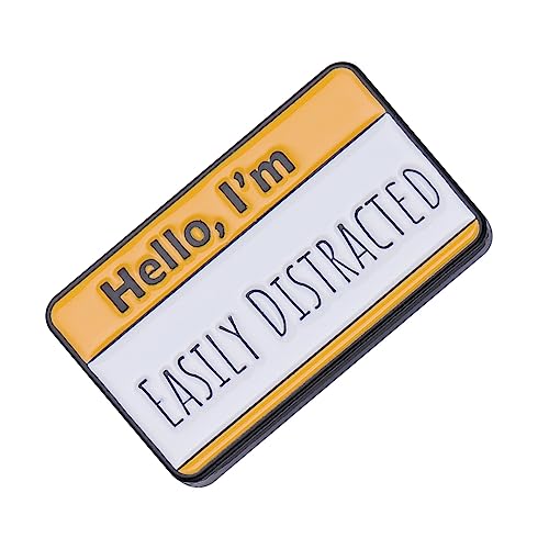HELLO I'M AWESOME Enamel Pins Custom My Name Is Trouble Better Than You Brooch Lapel Badge Funny Dialog Box Slogan Jewelry - I'm EASILY DISTRACTED