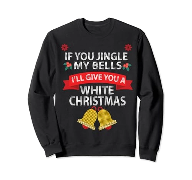 If You Jingle My BELLS I'll Give You a White Christmas Sweatshirt,Long Sleeve - Adult Unisex - Royal Blue