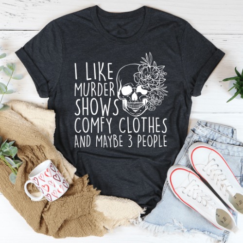I Like Murder Shows Comfy Clothes And Maybe 3 People Tee - Dark Grey Heather / M