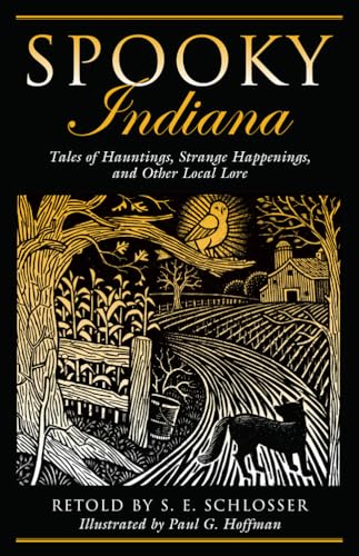 Spooky Indiana: Tales Of Hauntings, Strange Happenings, And Other Local Lore, First Edition