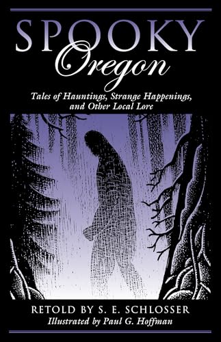 Spooky Oregon: Tales of Hauntings, Strange Happenings, and Other Local Lore, 2nd Edition