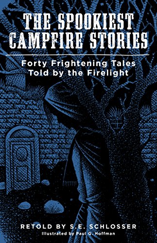 The Spookiest Campfire Stories: Forty Frightening Tales Told by the Firelight