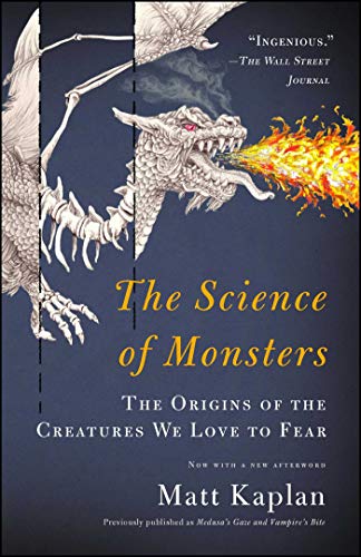 The Science of Monsters: The Origins of the Creatures We Love to Fear