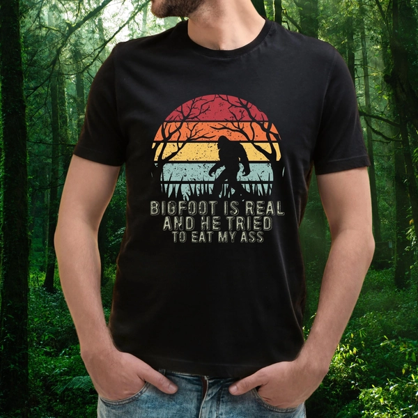 Bigfoot is Real And He Tried To Eat My Ass Tee,Funny Outdoors Shirt ,Squatch T-Shirt, Funny Graphic T-Shirt,Bigfoot Shirt, Sasquatch Shirt