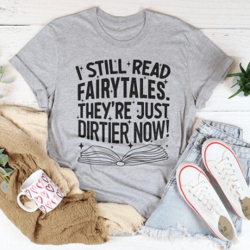 I Still Read Fairytales They're Just Dirtier Now Tee - Athletic Heather / L