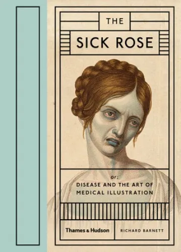 The sick rose - disease and the art of medical illustrations.