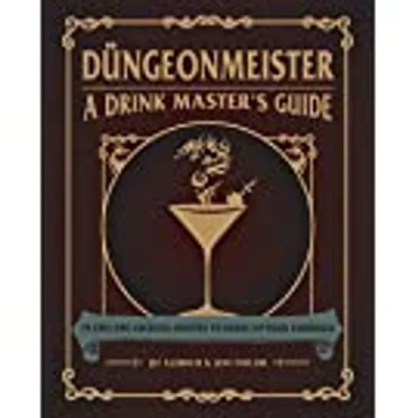 Düngeonmeister: 75 Epic RPG Cocktail Recipes to Shake Up Your Campaign (Ultimate Role Playing Game Series)