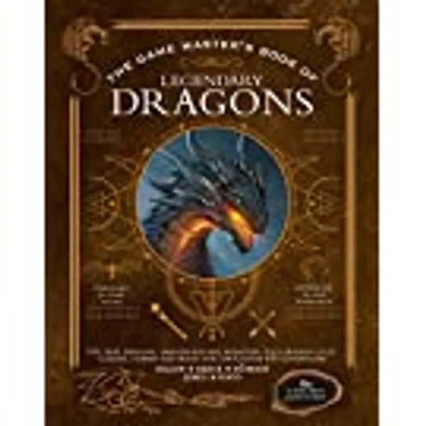 The Game Master's Book of Legendary Dragons: Epic new dragons, dragon-kin and monsters, plus dragon cults, classes, combat and magic for 5th Edition RPG adventures (The Game Master Series)