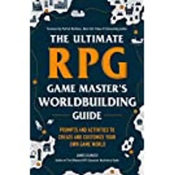 The Ultimate RPG Game Master's Worldbuilding Guide: Prompts and Activities to Create and Customize Your Own Game World (Ultimate Role Playing Game Series)