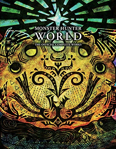 Monster Hunter: World - Official Complete Works: The Official Complete Works: Volume 1